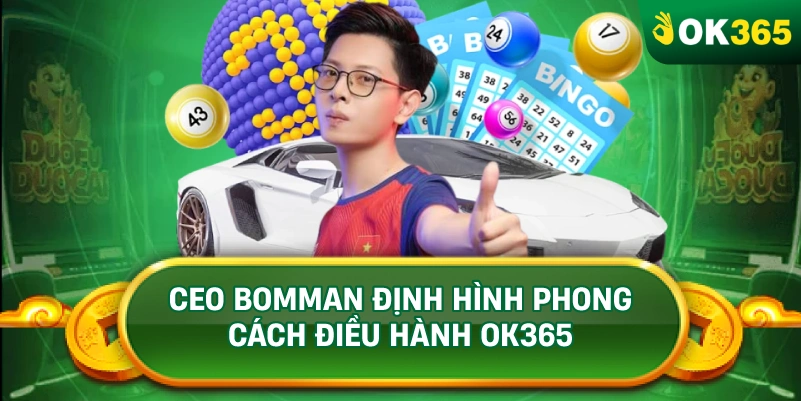 CEO BOMMAN ĐỊNH HÌNH PHONG CÁCH ĐIỀU HÀNH OK365 CEO BOMMAN ĐỊNH HÌNH PHONG CÁCH ĐIỀU HÀNH OK365