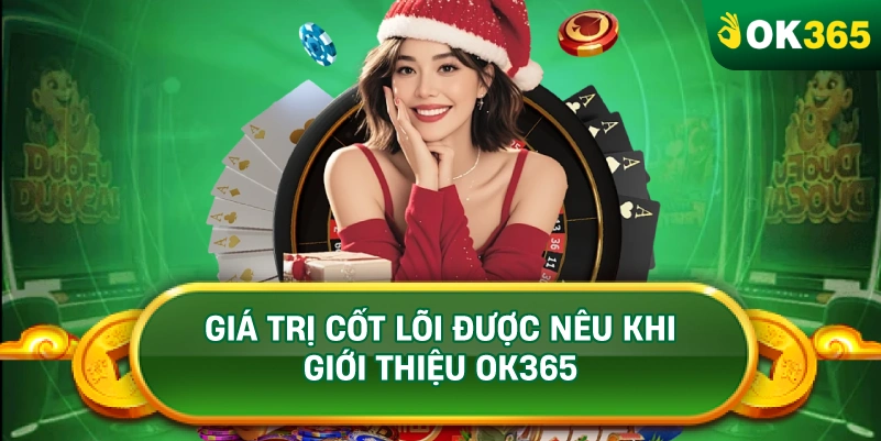GIÁ TRỊ CỐT LÕI ĐƯỢC NÊU KHI GIỚI THIỆU OK365 GIÁ TRỊ CỐT LÕI ĐƯỢC NÊU KHI GIỚI THIỆU OK365