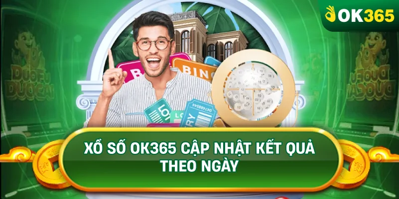 XỔ SỐ OK365 CẬP NHẬT KẾT QUẢ THEO NGÀY