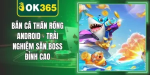 Bắn Cá Thần Rồng Android – Trải Nghiệm Săn Boss Đỉnh Cao